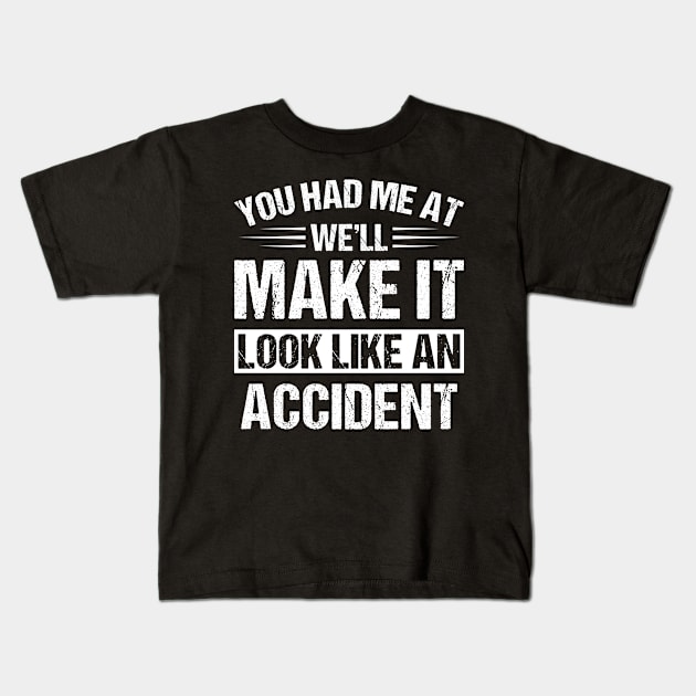 You Had Me At We Will Make It - Funny T Shirts Sayings - Funny T Shirts For Women - SarcasticT Shirts Kids T-Shirt by Murder By Text